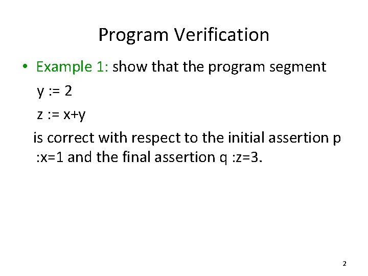 Program Verification • Example 1: show that the program segment y : = 2