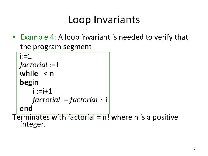 Loop Invariants • Example 4: A loop invariant is needed to verify that the