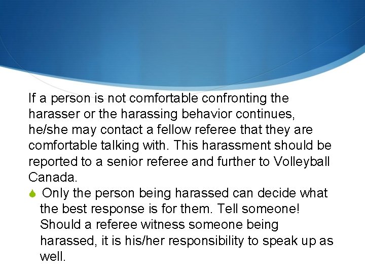 If a person is not comfortable confronting the harasser or the harassing behavior continues,