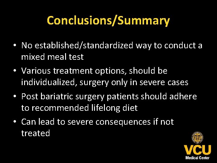 Conclusions/Summary • No established/standardized way to conduct a mixed meal test • Various treatment