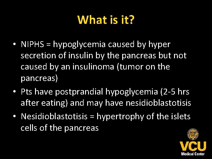 What is it? • NIPHS = hypoglycemia caused by hyper secretion of insulin by