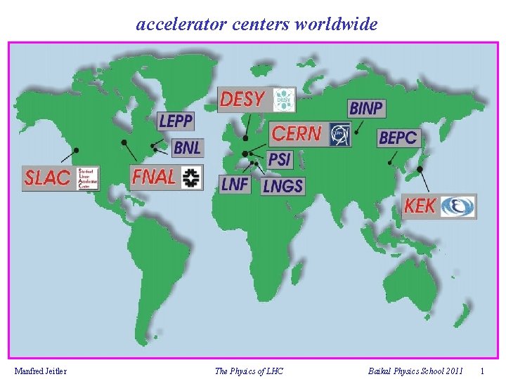 accelerator centers worldwide Manfred Jeitler The Physics of LHC Baikal Physics School 2011 1