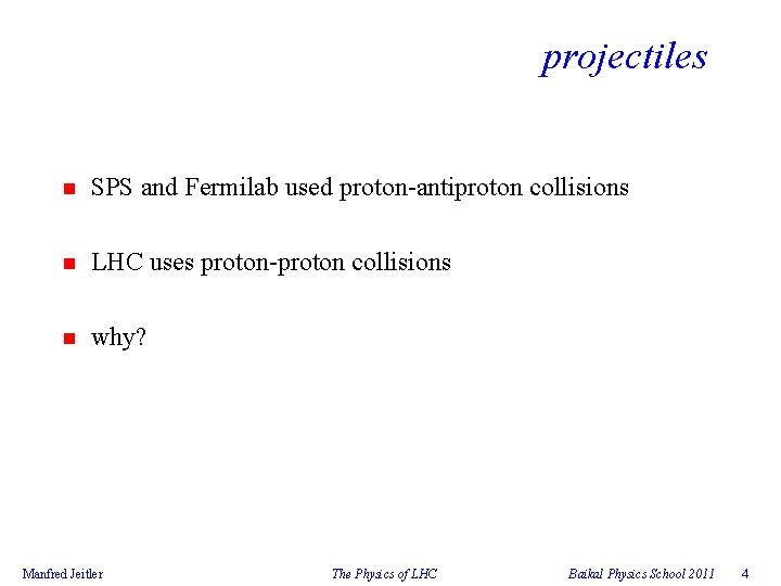 projectiles n SPS and Fermilab used proton-antiproton collisions n LHC uses proton-proton collisions n