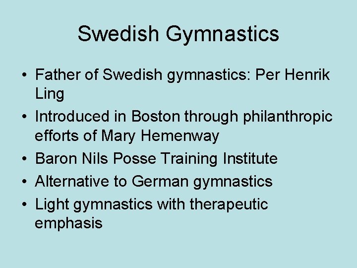 Swedish Gymnastics • Father of Swedish gymnastics: Per Henrik Ling • Introduced in Boston