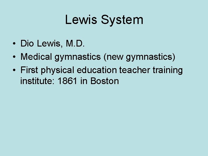 Lewis System • Dio Lewis, M. D. • Medical gymnastics (new gymnastics) • First