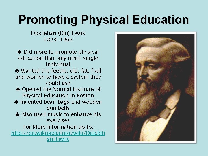 Promoting Physical Education Diocletian (Dio) Lewis 1823 -1866 ♣ Did more to promote physical