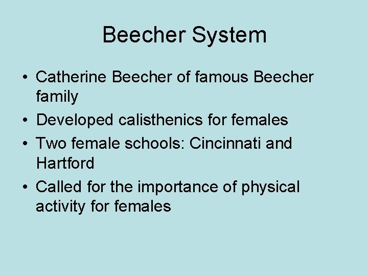 Beecher System • Catherine Beecher of famous Beecher family • Developed calisthenics for females