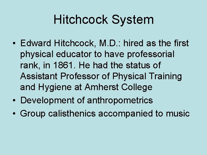 Hitchcock System • Edward Hitchcock, M. D. : hired as the first physical educator