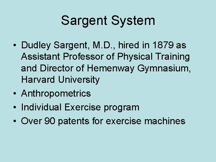 Sargent System • Dudley Sargent, M. D. , hired in 1879 as Assistant Professor
