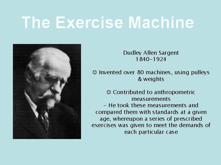 The Exercise Machine Dudley Allen Sargent 1840 -1924 ☺ Invented over 80 machines, using