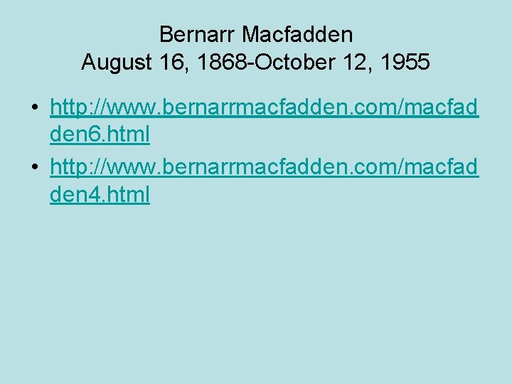 Bernarr Macfadden August 16, 1868 -October 12, 1955 • http: //www. bernarrmacfadden. com/macfad den