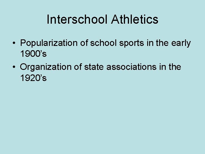 Interschool Athletics • Popularization of school sports in the early 1900’s • Organization of