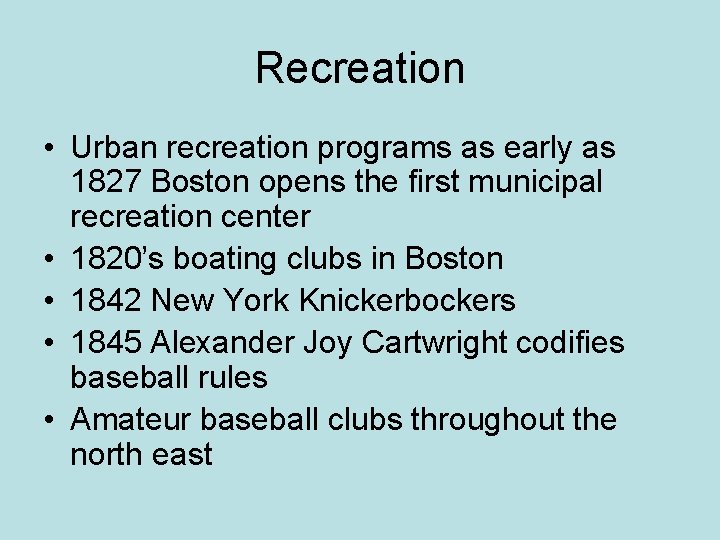 Recreation • Urban recreation programs as early as 1827 Boston opens the first municipal