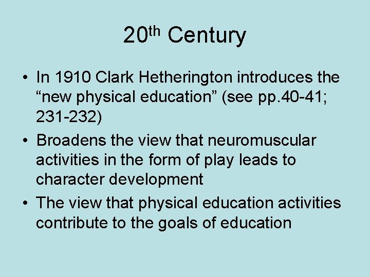 20 th Century • In 1910 Clark Hetherington introduces the “new physical education” (see