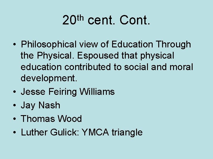 20 th cent. Cont. • Philosophical view of Education Through the Physical. Espoused that