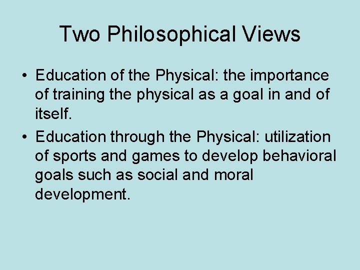 Two Philosophical Views • Education of the Physical: the importance of training the physical