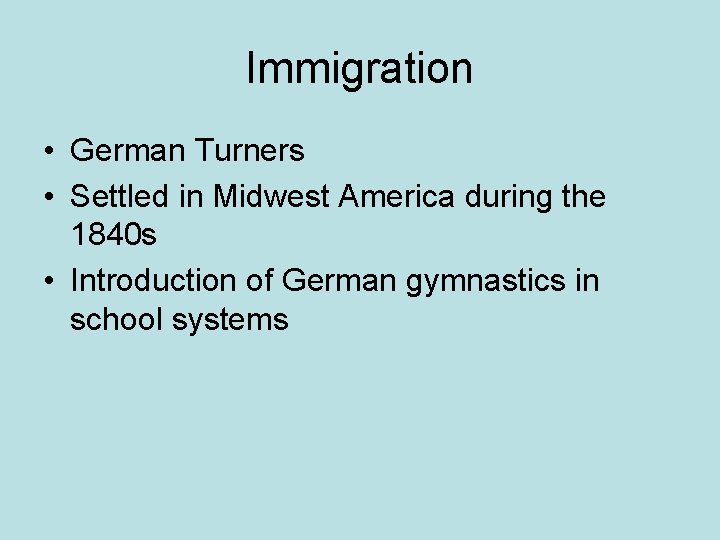 Immigration • German Turners • Settled in Midwest America during the 1840 s •