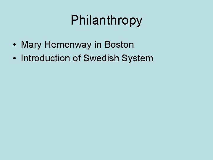 Philanthropy • Mary Hemenway in Boston • Introduction of Swedish System 
