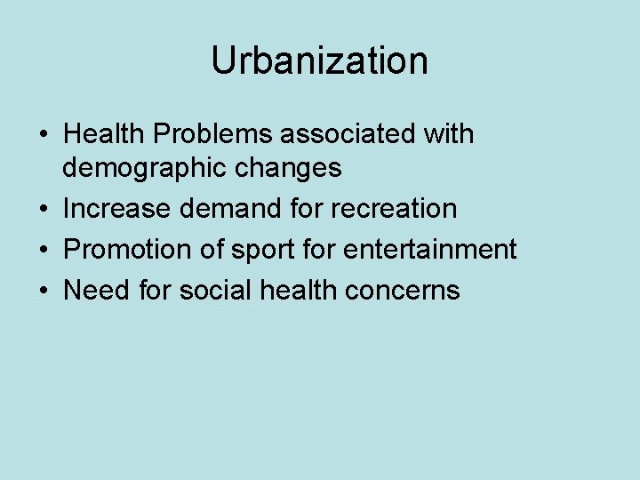 Urbanization • Health Problems associated with demographic changes • Increase demand for recreation •