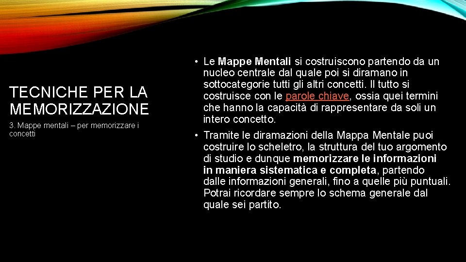 TECNICHE PER LA MEMORIZZAZIONE 3. Mappe mentali – per memorizzare i concetti • Le