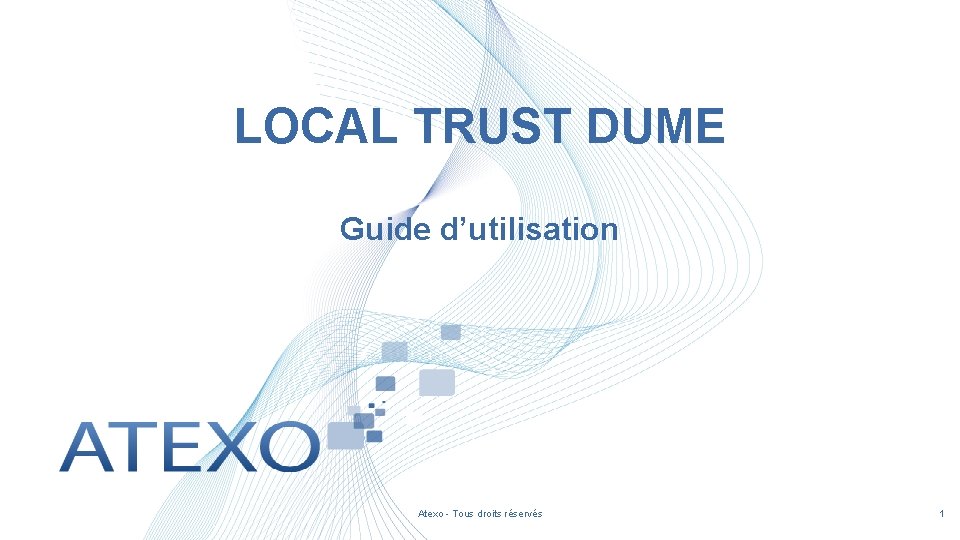 LOCAL TRUST DUME Guide d’utilisation Atexo - Tous droits réservés 1 