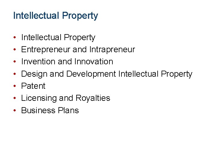 Intellectual Property • • Intellectual Property Entrepreneur and Intrapreneur Invention and Innovation Design and