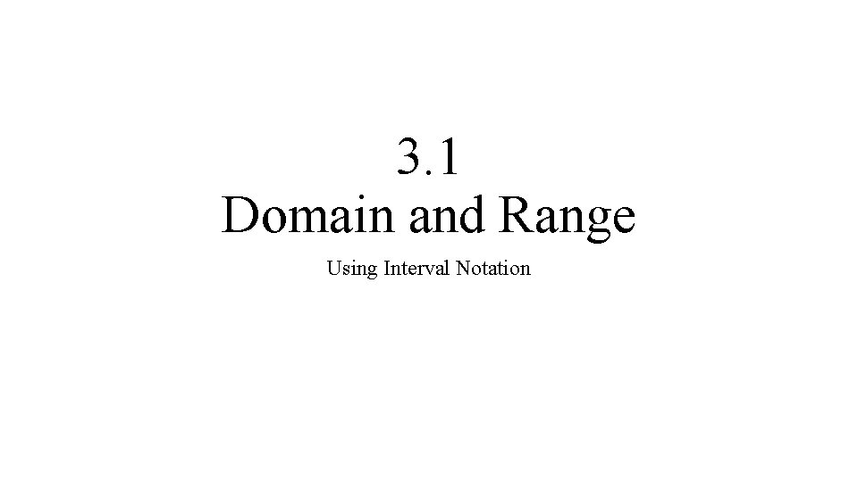 3. 1 Domain and Range Using Interval Notation 