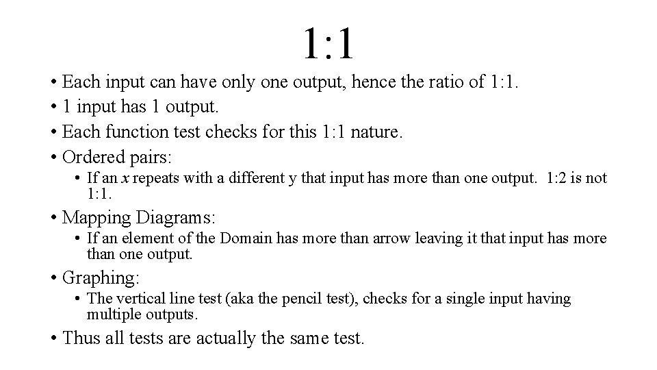 1: 1 • Each input can have only one output, hence the ratio of