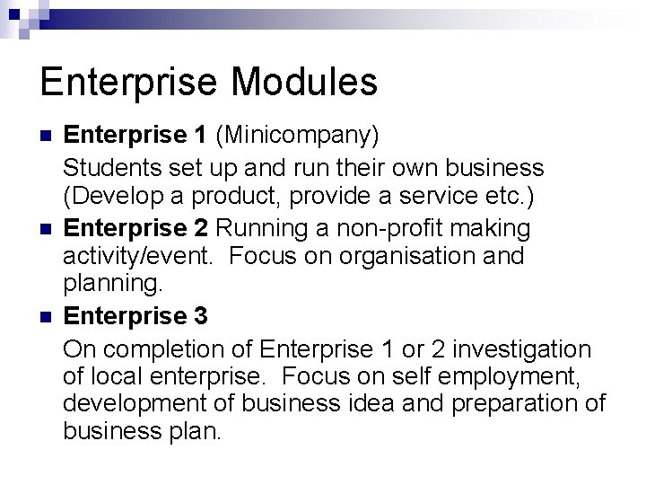 Enterprise Modules n n n Enterprise 1 (Minicompany) Students set up and run their