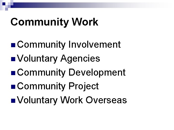 Community Work n Community Involvement n Voluntary Agencies n Community Development n Community Project