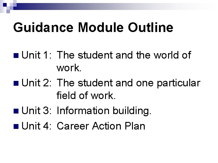 Guidance Module Outline n Unit 1: The student and the world of work. n