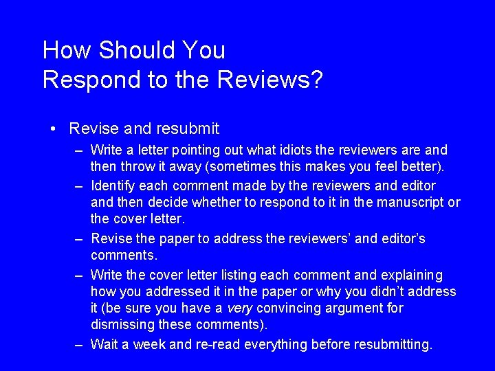 How Should You Respond to the Reviews? • Revise and resubmit – Write a