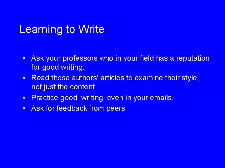 Learning to Write • Ask your professors who in your field has a reputation