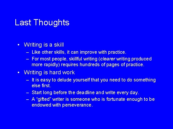 Last Thoughts • Writing is a skill – Like other skills, it can improve