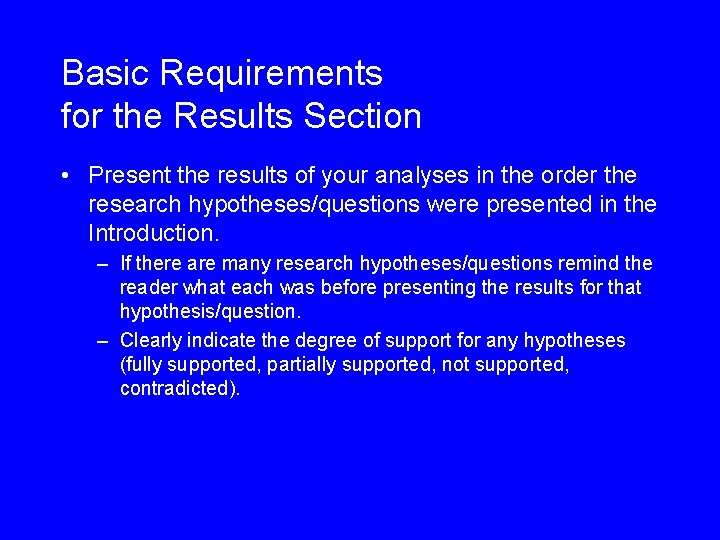 Basic Requirements for the Results Section • Present the results of your analyses in