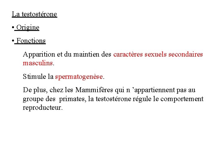 La testostérone • Origine • Fonctions Apparition et du maintien des caractères sexuels secondaires La testostérone • Origine • Fonctions Apparition et du maintien des caractères sexuels secondaires
