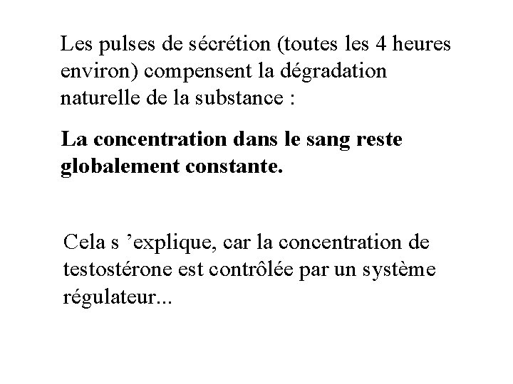 Les pulses de sécrétion (toutes les 4 heures environ) compensent la dégradation naturelle de Les pulses de sécrétion (toutes les 4 heures environ) compensent la dégradation naturelle de