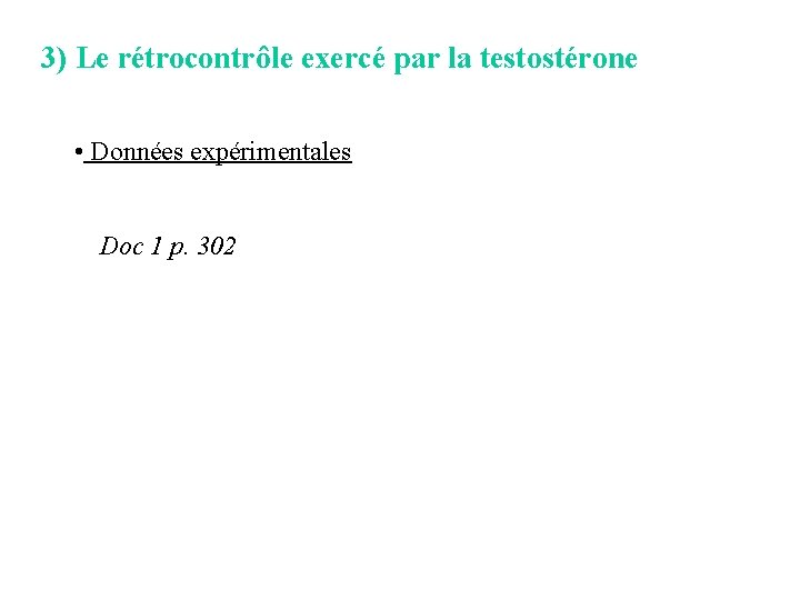 3) Le rétrocontrôle exercé par la testostérone • Données expérimentales Doc 1 p. 302 3) Le rétrocontrôle exercé par la testostérone • Données expérimentales Doc 1 p. 302