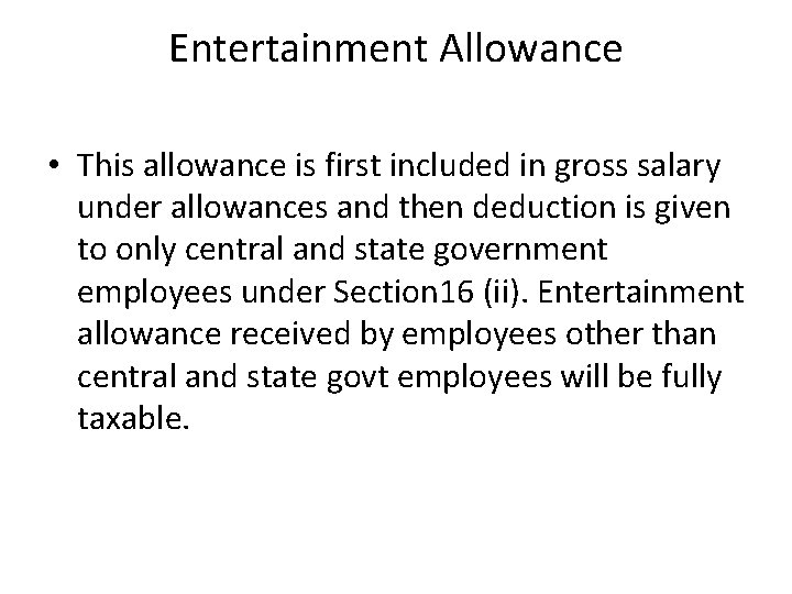 Entertainment Allowance • This allowance is first included in gross salary under allowances and