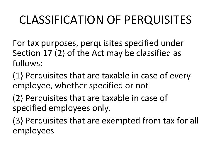 CLASSIFICATION OF PERQUISITES For tax purposes, perquisites specified under Section 17 (2) of the