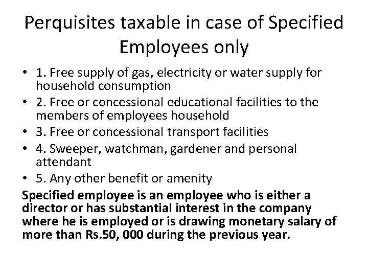 Perquisites taxable in case of Specified Employees only • 1. Free supply of gas,