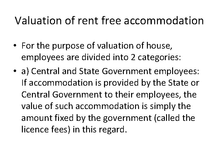 Valuation of rent free accommodation • For the purpose of valuation of house, employees