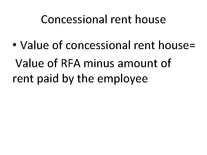 Concessional rent house • Value of concessional rent house= Value of RFA minus amount