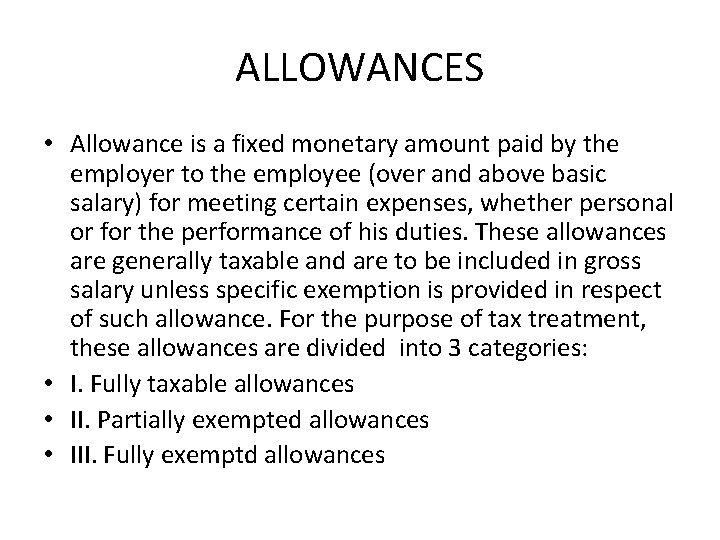 ALLOWANCES • Allowance is a fixed monetary amount paid by the employer to the
