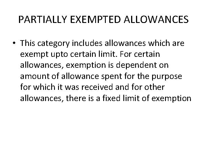 PARTIALLY EXEMPTED ALLOWANCES • This category includes allowances which are exempt upto certain limit.