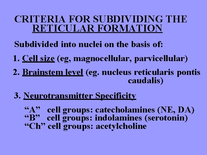 CRITERIA FOR SUBDIVIDING THE RETICULAR FORMATION Subdivided into nuclei on the basis of: 1.