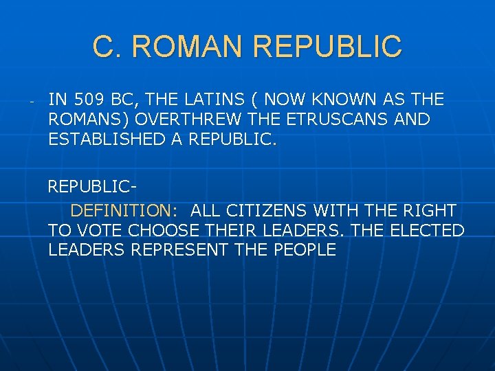 C. ROMAN REPUBLIC - IN 509 BC, THE LATINS ( NOW KNOWN AS THE