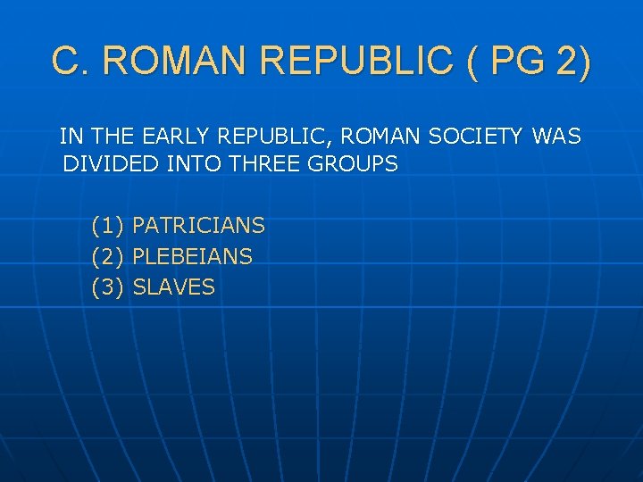 C. ROMAN REPUBLIC ( PG 2) IN THE EARLY REPUBLIC, ROMAN SOCIETY WAS DIVIDED