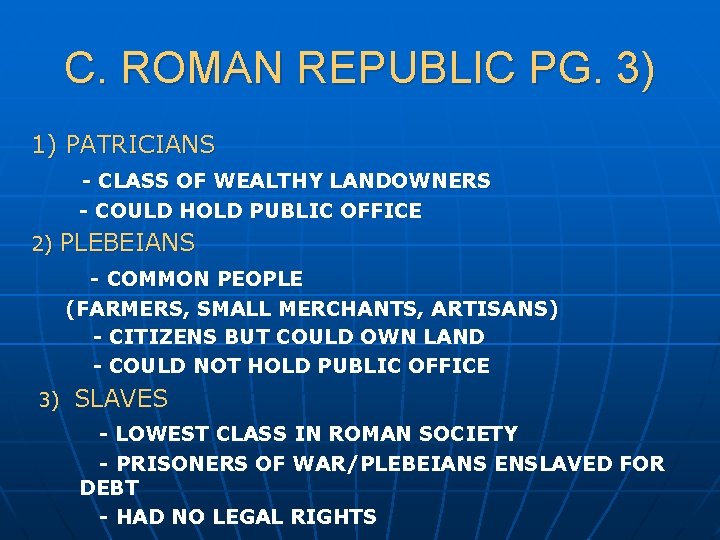 C. ROMAN REPUBLIC PG. 3) 1) PATRICIANS - CLASS OF WEALTHY LANDOWNERS - COULD