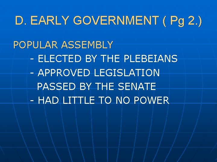 D. EARLY GOVERNMENT ( Pg 2. ) POPULAR ASSEMBLY - ELECTED BY THE PLEBEIANS
